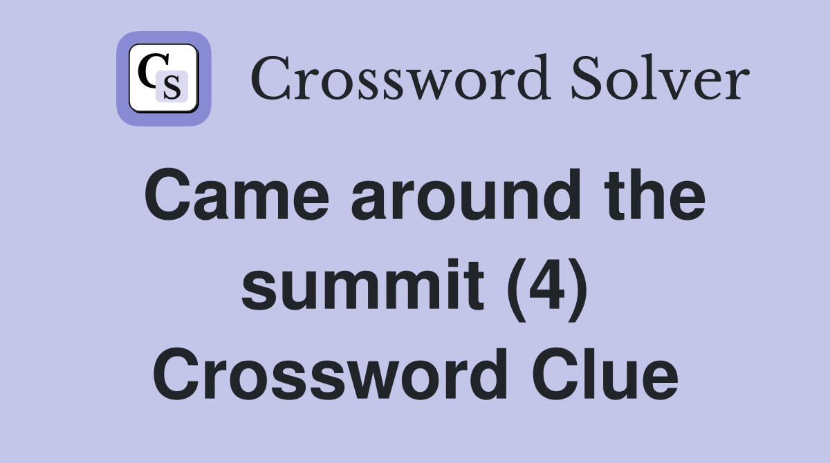 Came around the summit (4) Crossword Clue
