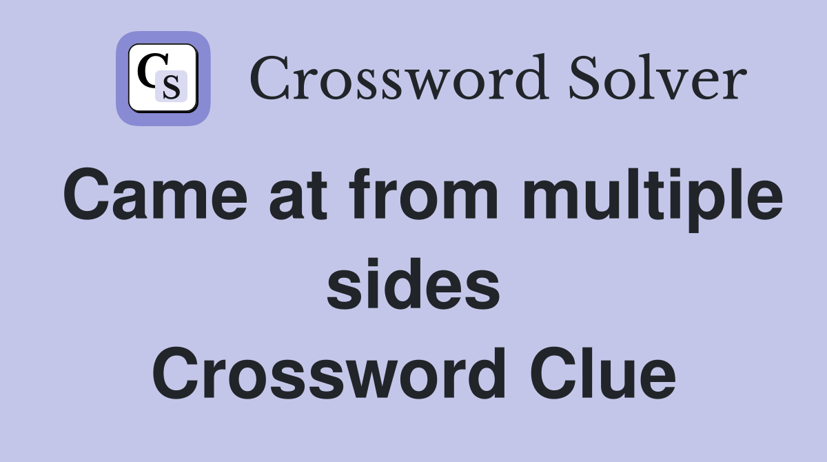 Came at from multiple sides Crossword Clue