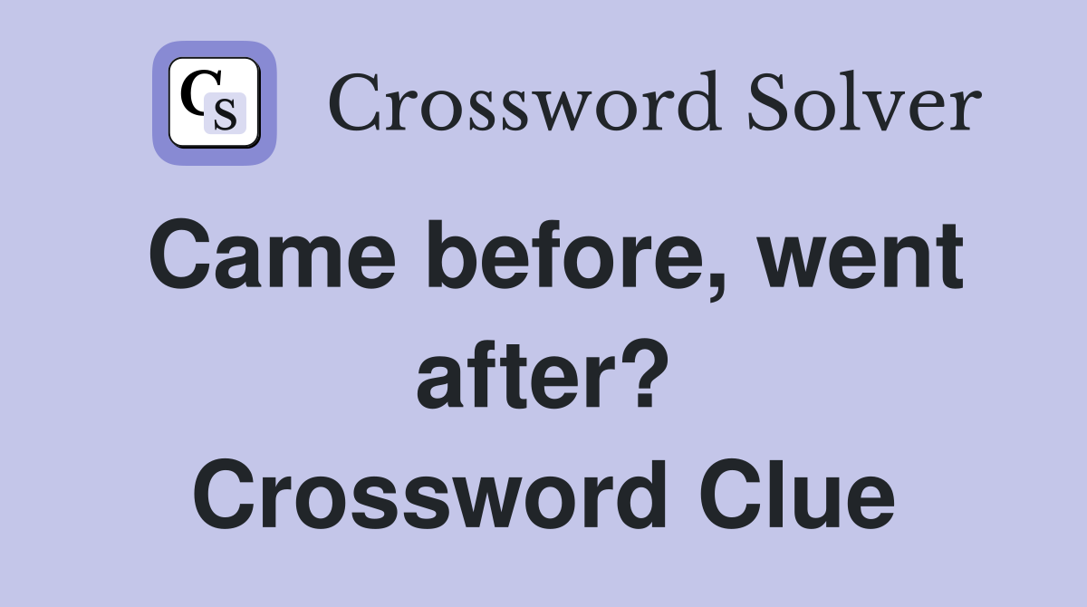 Came before, went after? Crossword Clue