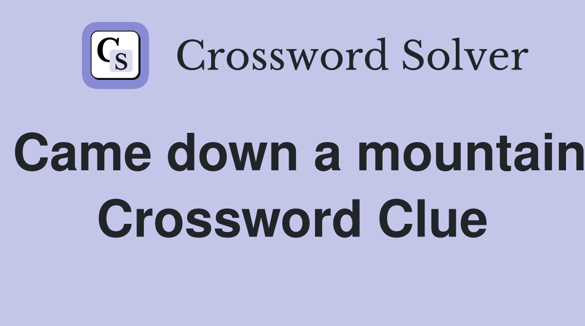 Came down a mountain Crossword Clue