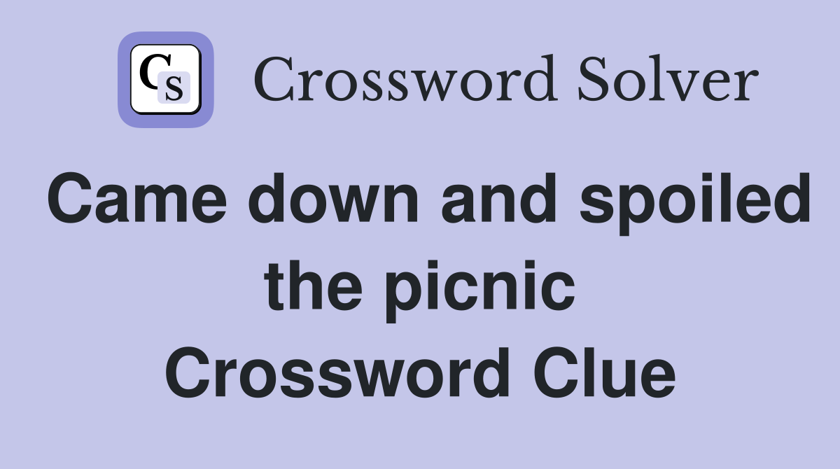 Came down and spoiled the picnic Crossword Clue