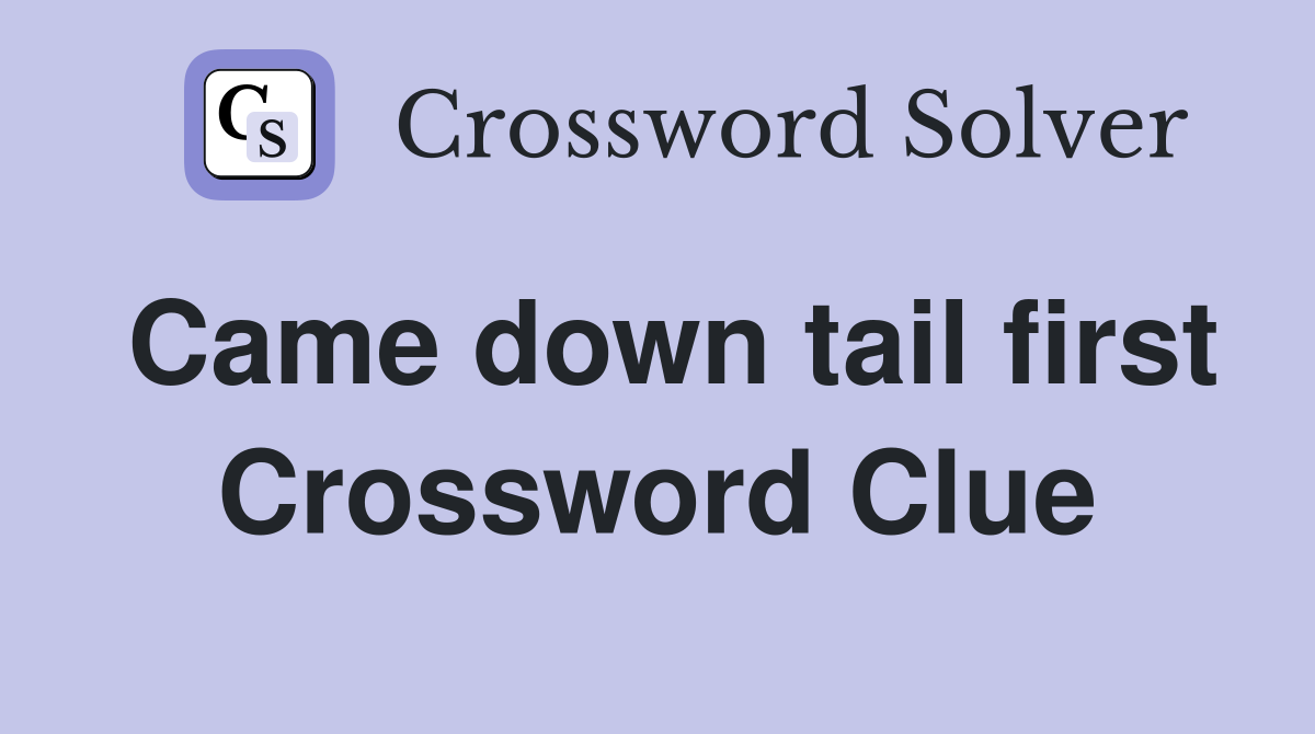 Came down tail first Crossword Clue