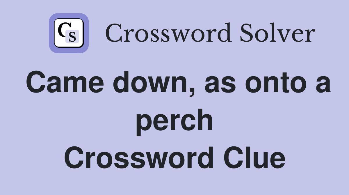 Came down, as onto a perch Crossword Clue