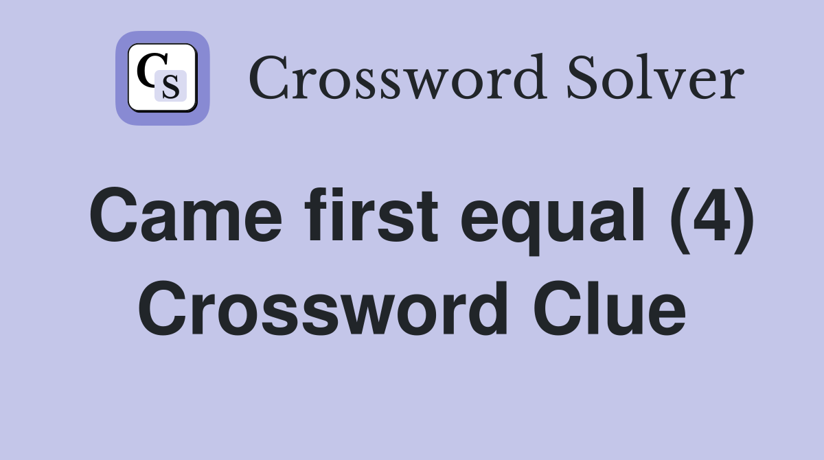 Came first equal (4) Crossword Clue