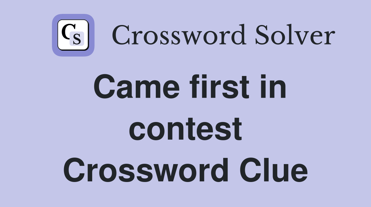 Came first in contest Crossword Clue