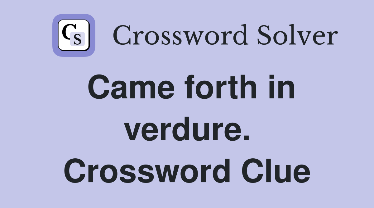 Came forth in verdure. Crossword Clue