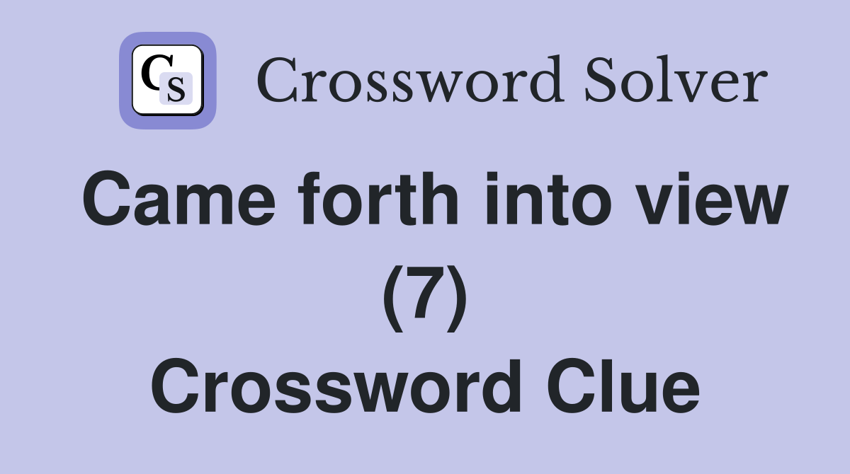 Came forth into view (7) Crossword Clue