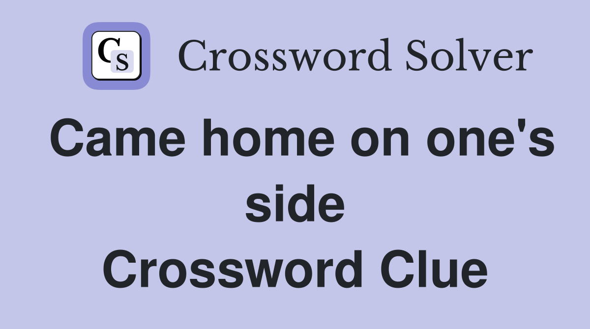 Came home on one's side Crossword Clue