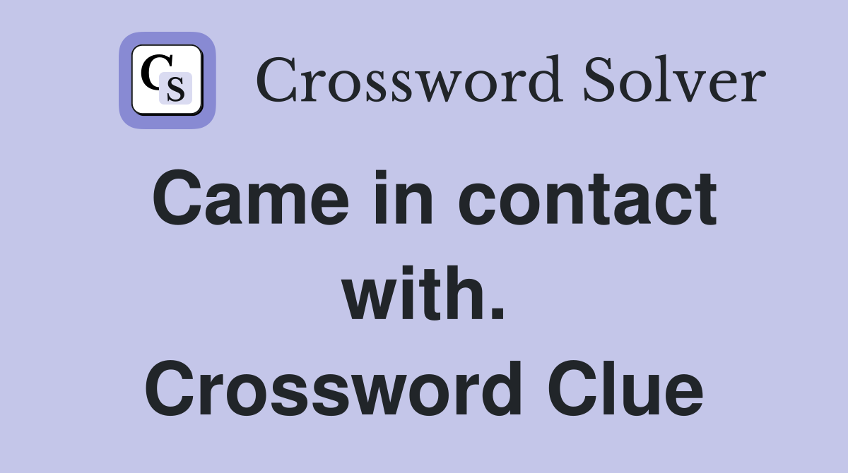 Came in contact with. Crossword Clue