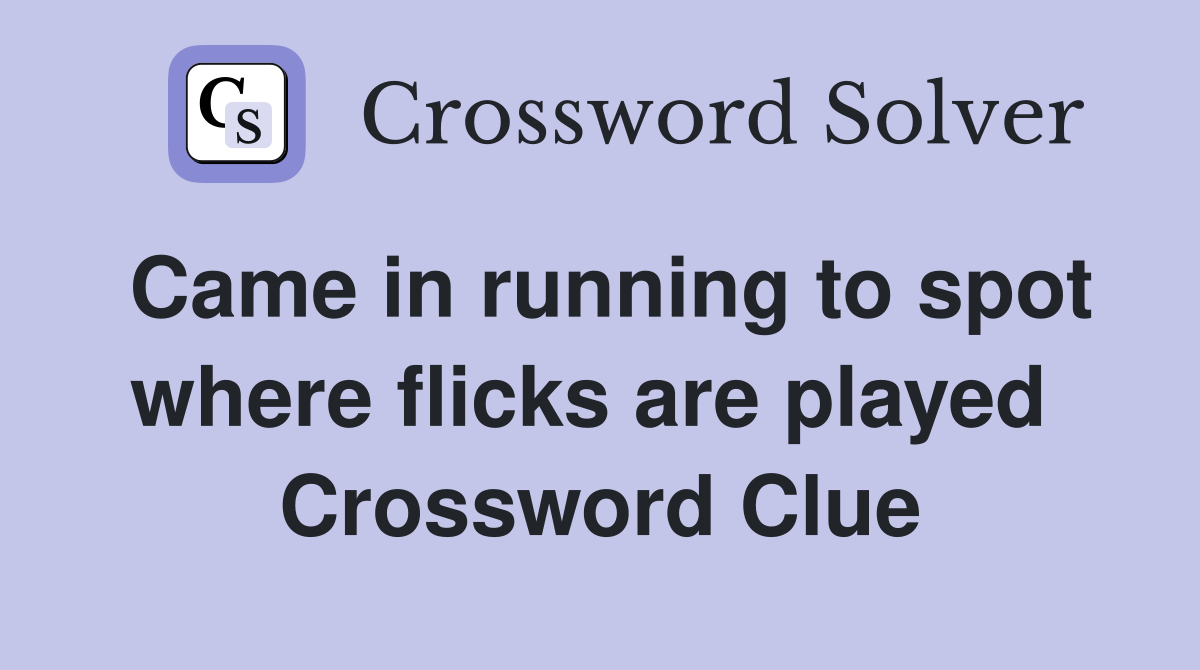 Came in running to spot where flicks are played  Crossword Clue