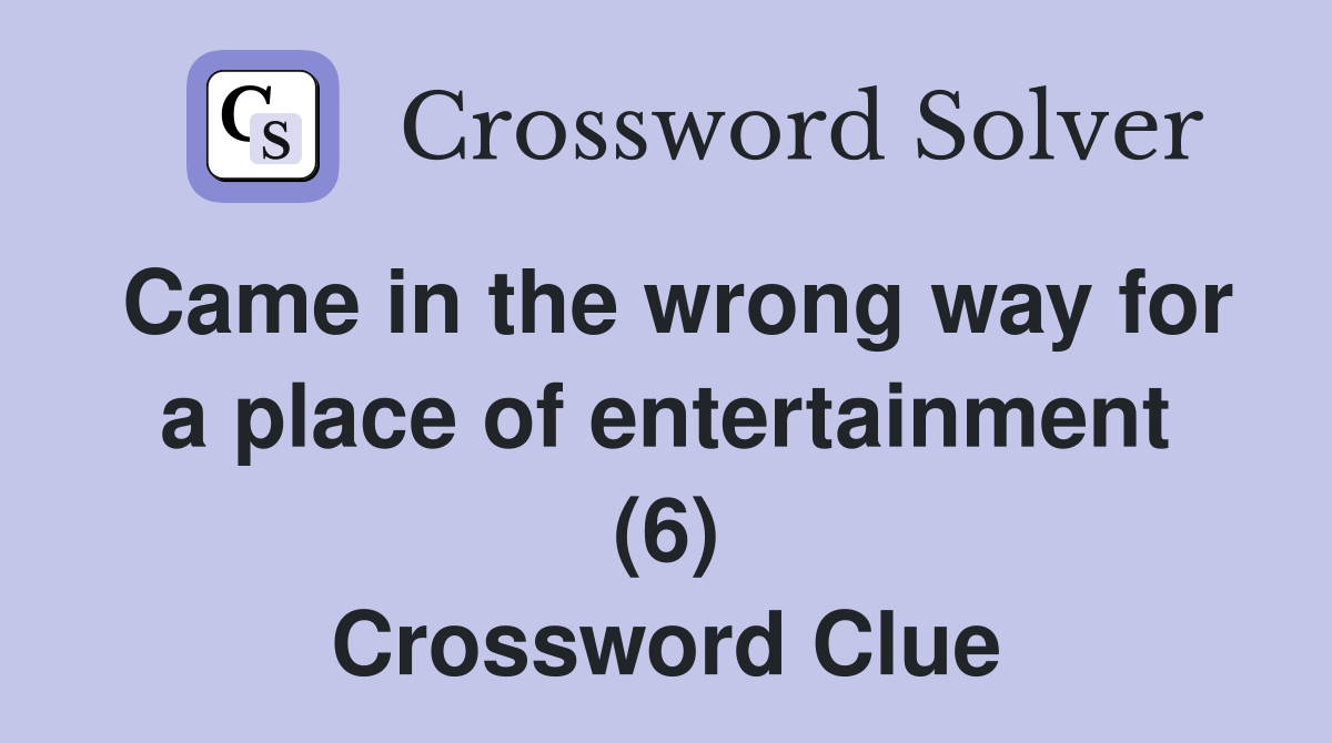 Came in the wrong way for a place of entertainment (6) Crossword Clue