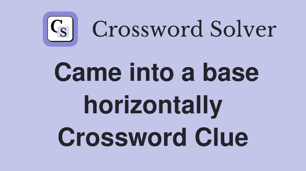 Came into a base horizontally Crossword Clue