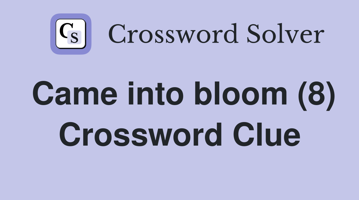 Came into bloom (8) Crossword Clue