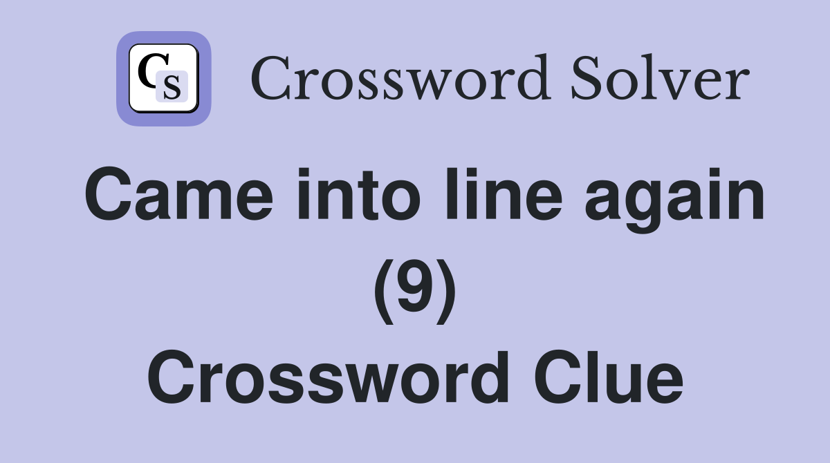 Came into line again (9) Crossword Clue