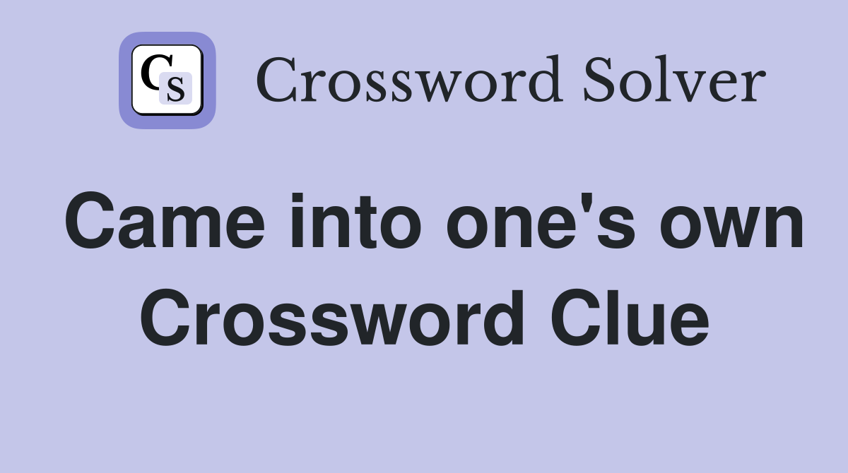 Came into one's own Crossword Clue