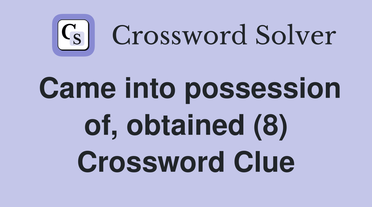 Came into possession of, obtained (8) Crossword Clue
