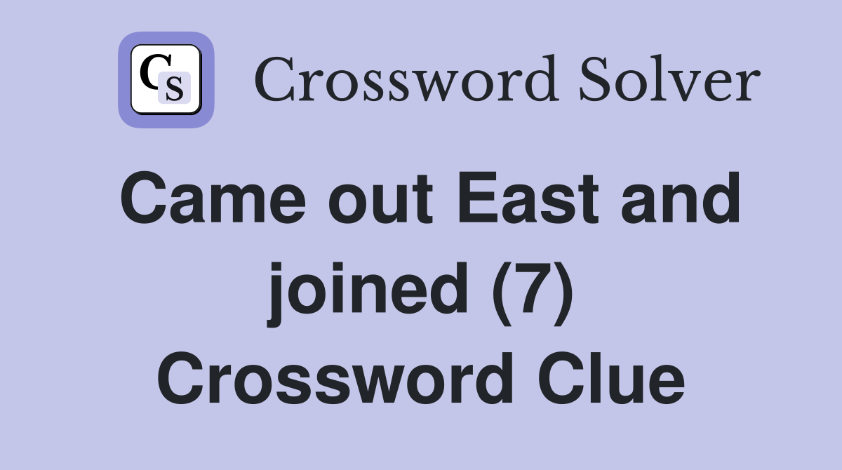 Came out East and joined (7) Crossword Clue