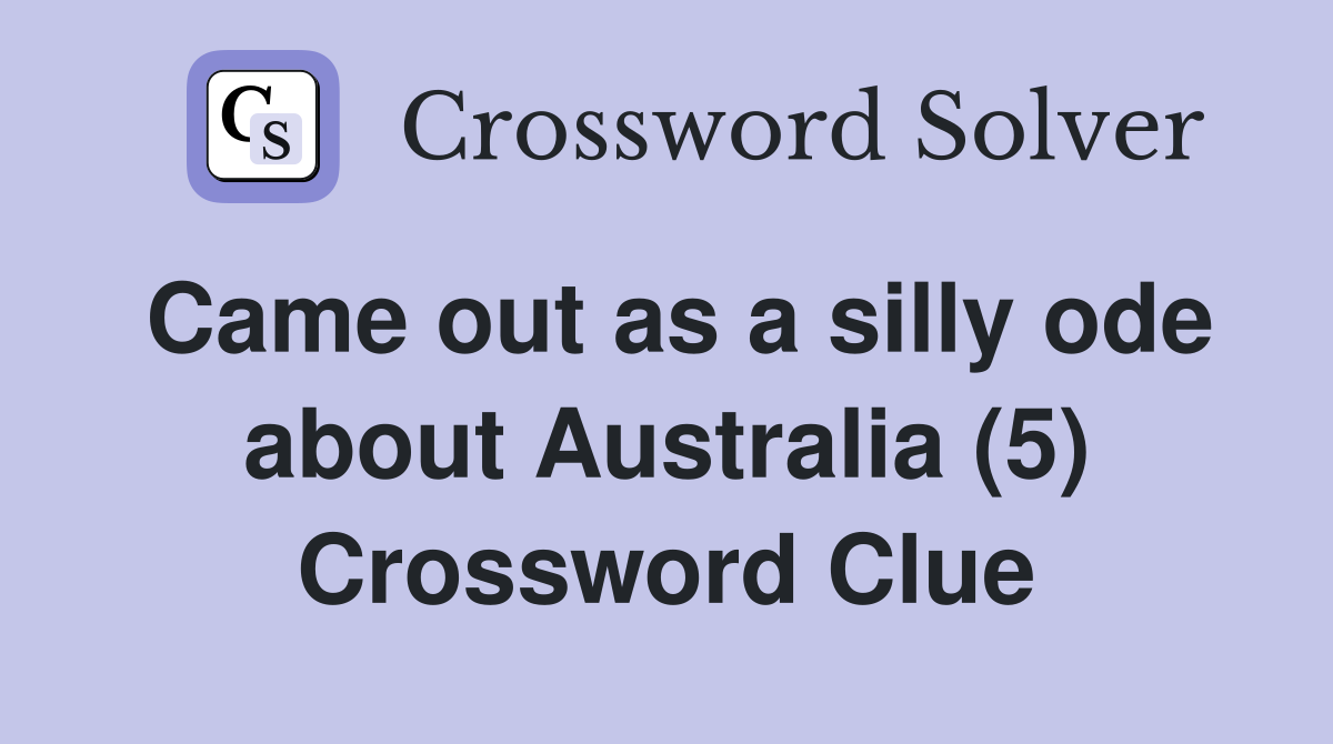 Came out as a silly ode about Australia (5) Crossword Clue