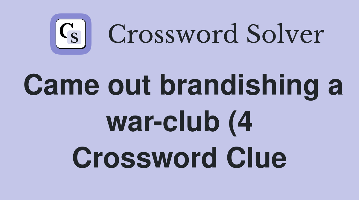 Came out brandishing a war club (4) Crossword Clue Answers Came out brandishing a war club (4) Crossword Clue Answers