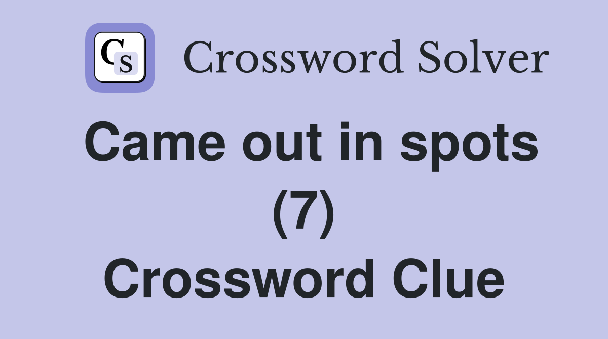 Came out in spots (7) Crossword Clue