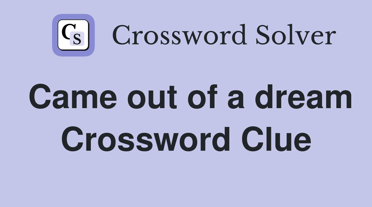 Came out of a dream Crossword Clue