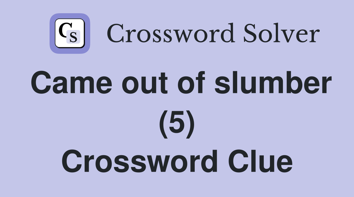 Came out of slumber (5) Crossword Clue