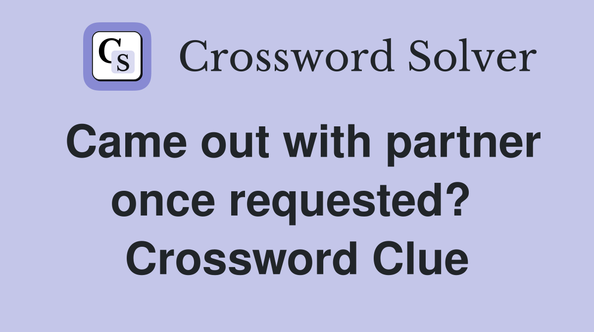 Came out with partner once requested?  Crossword Clue