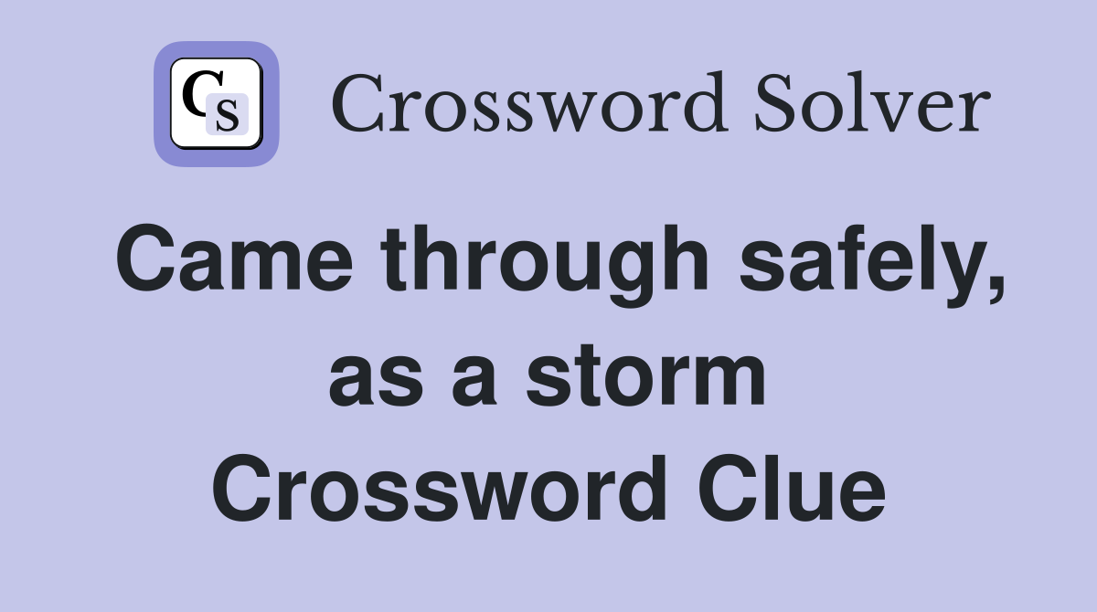 Came through safely, as a storm Crossword Clue