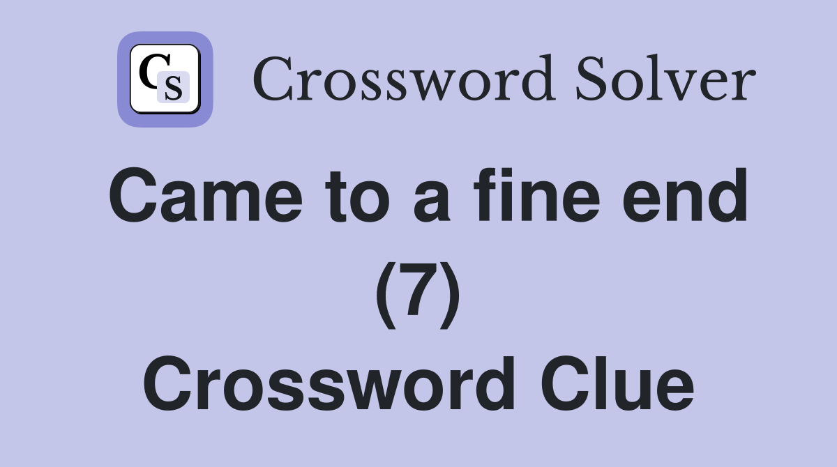 Came to a fine end (7) Crossword Clue