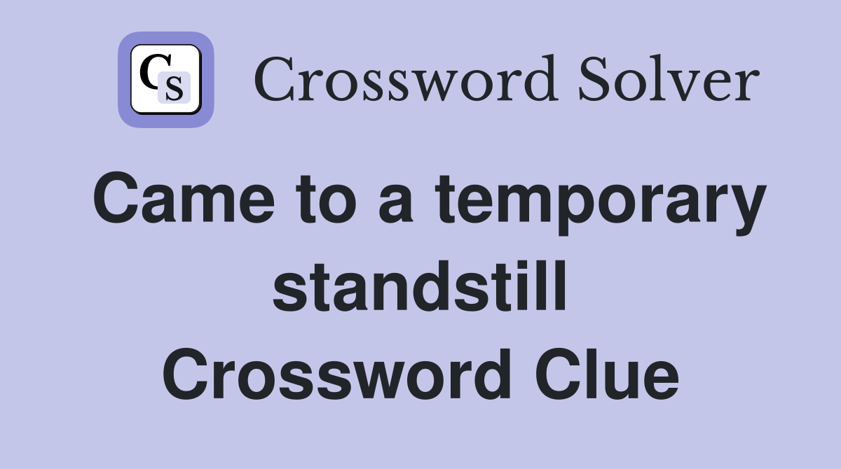 Came to a temporary standstill Crossword Clue