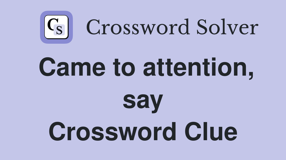 Came to attention, say Crossword Clue