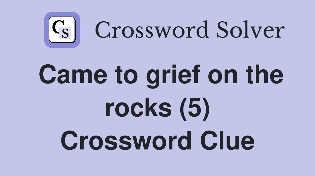 Came to grief on the rocks (5) Crossword Clue