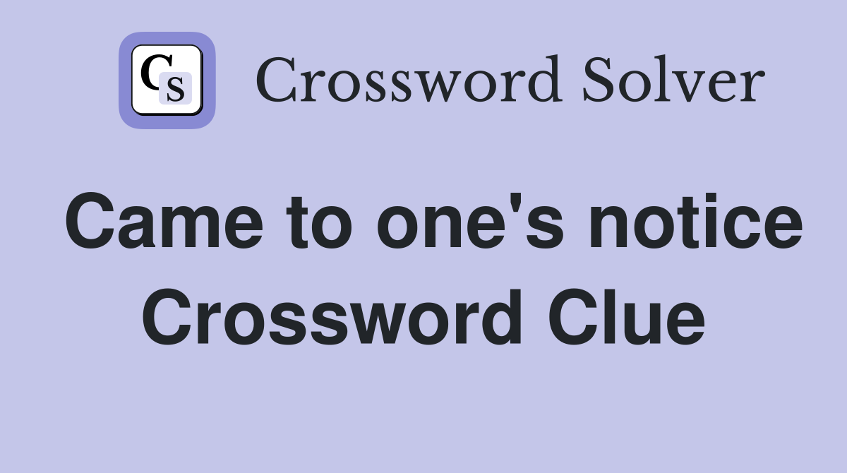 Came to one's notice Crossword Clue