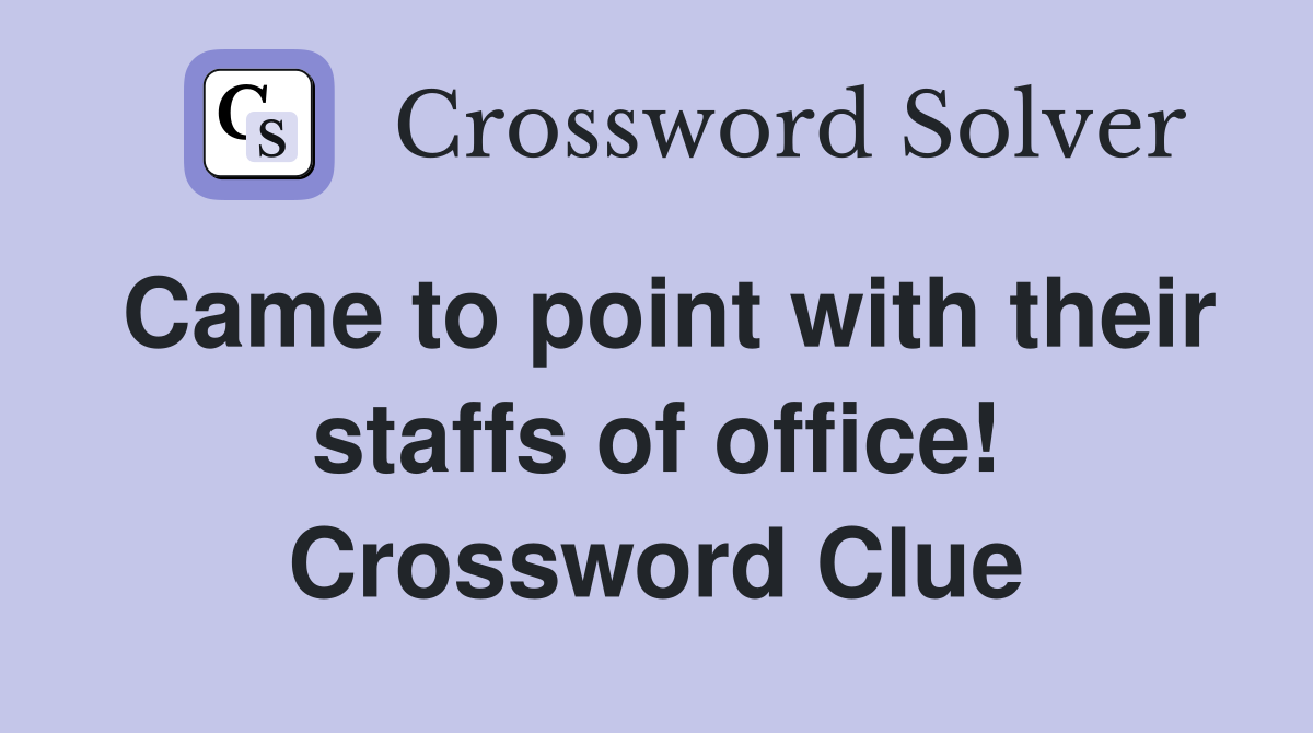 Came to point with their staffs of office! Crossword Clue