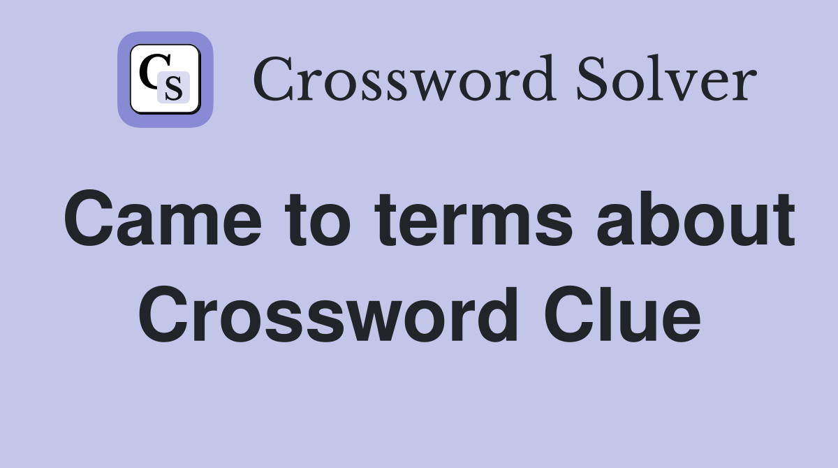 Came to terms about Crossword Clue