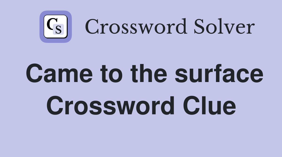 Came to the surface Crossword Clue