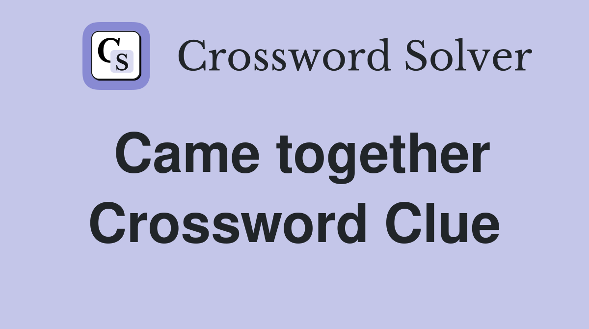 Came together Crossword Clue