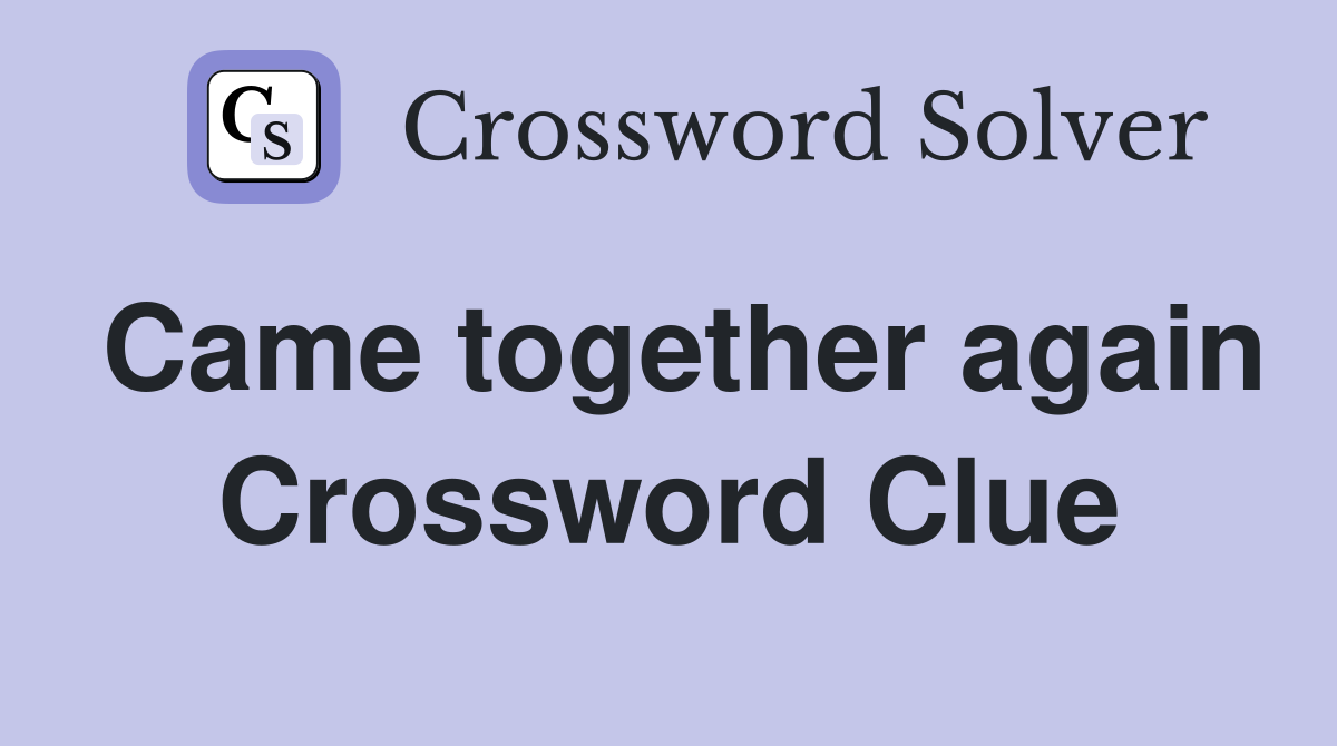 Came together again Crossword Clue