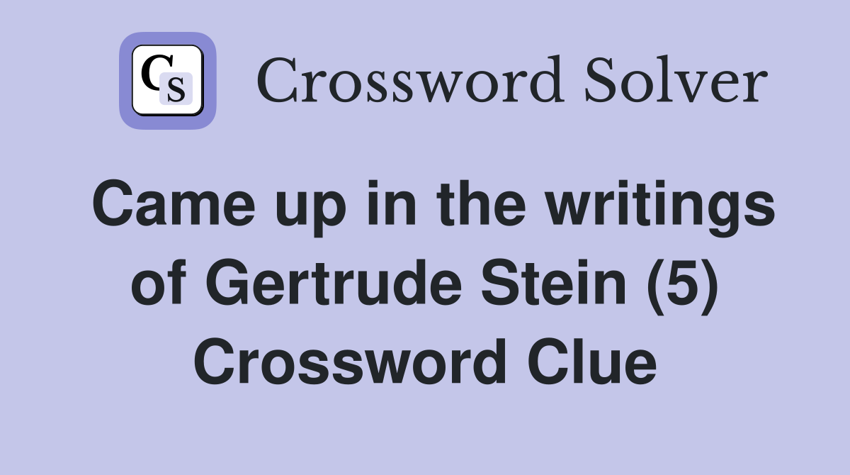 Came up in the writings of Gertrude Stein (5) Crossword Clue