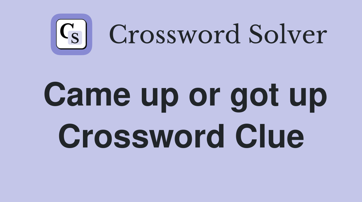 Came up or got up Crossword Clue