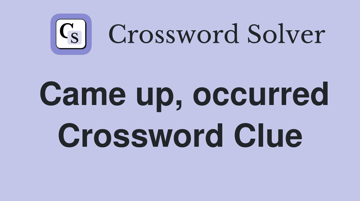 Came up, occurred Crossword Clue