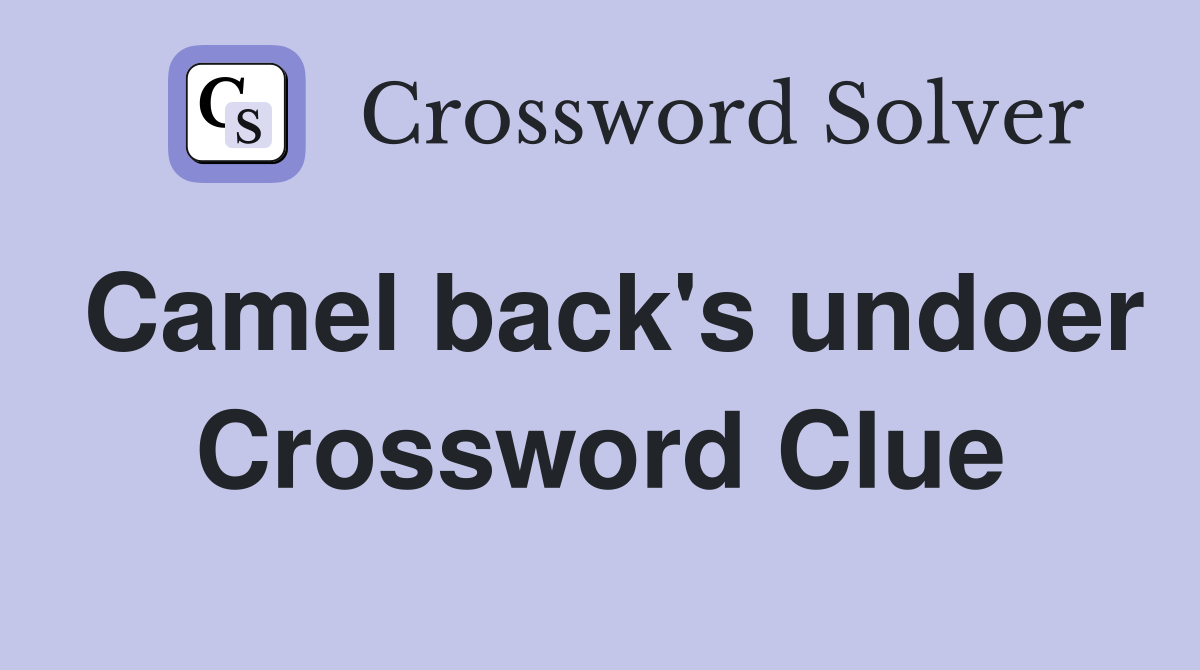 Camel back's undoer Crossword Clue