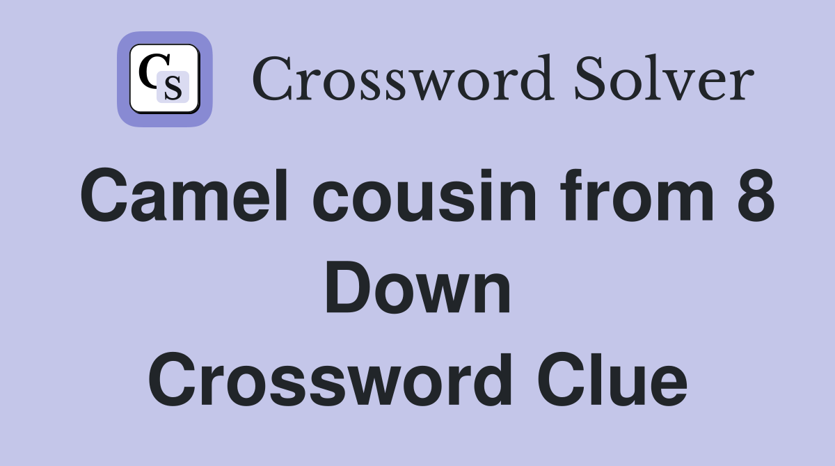 Camel cousin from 8 Down Crossword Clue