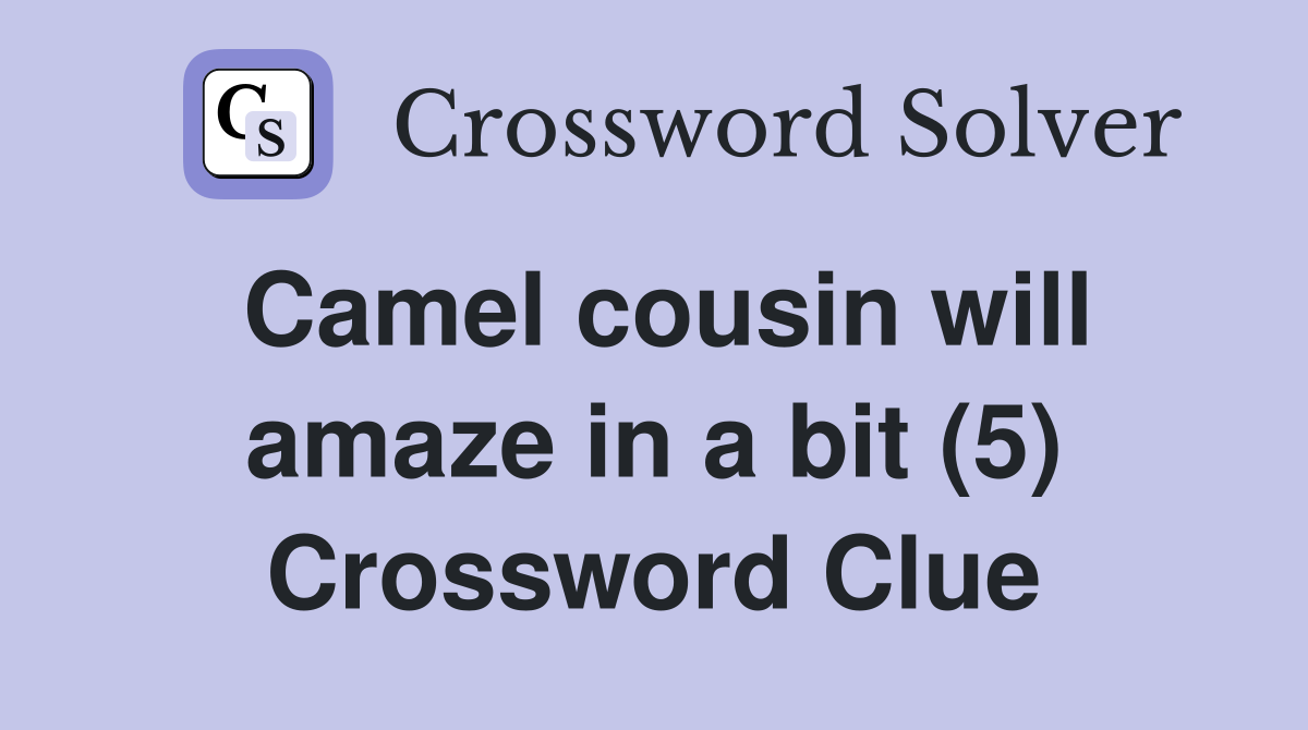 Camel cousin will amaze in a bit (5) Crossword Clue