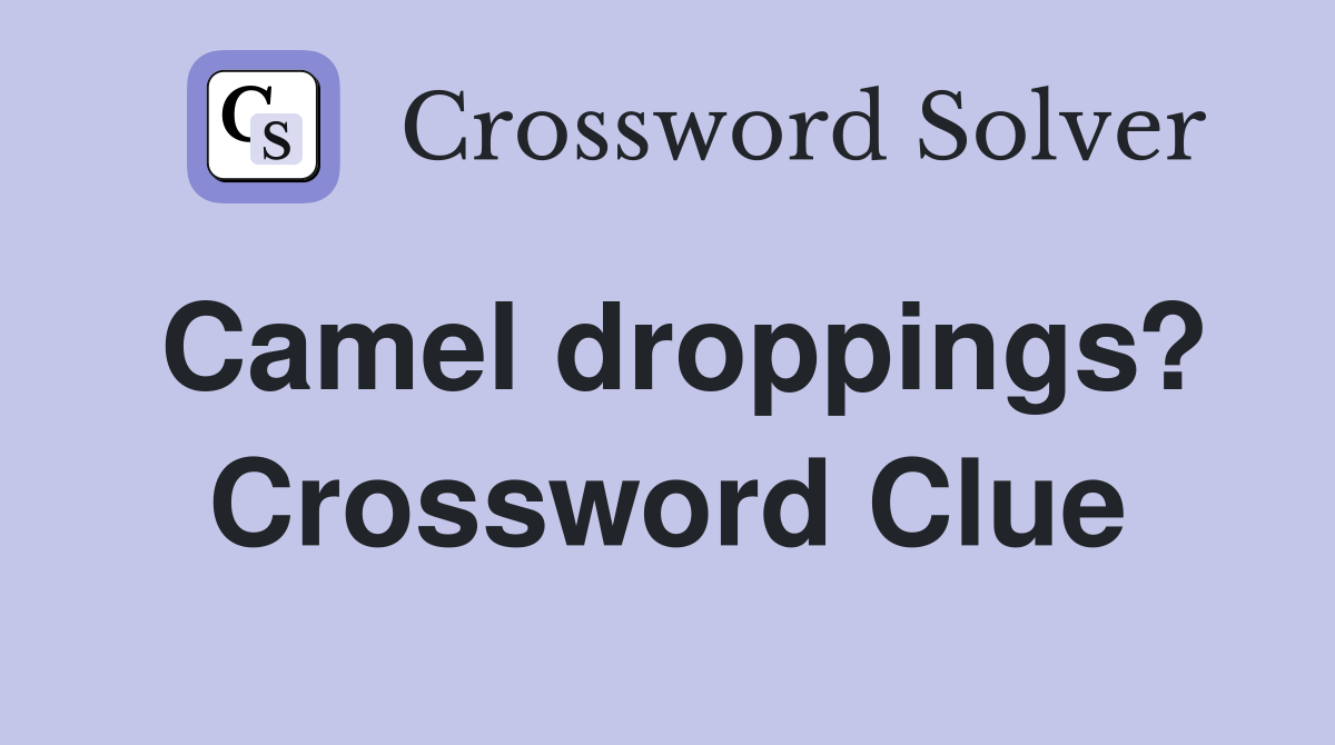 Camel droppings? Crossword Clue