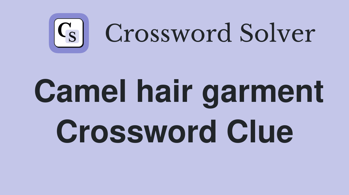 Camel hair garment Crossword Clue