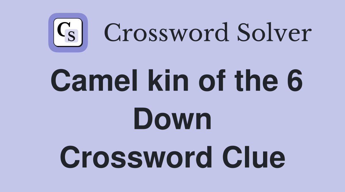 Camel kin of the 6 Down Crossword Clue