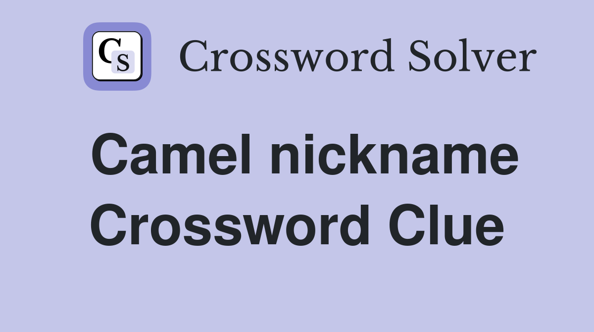 Camel nickname Crossword Clue