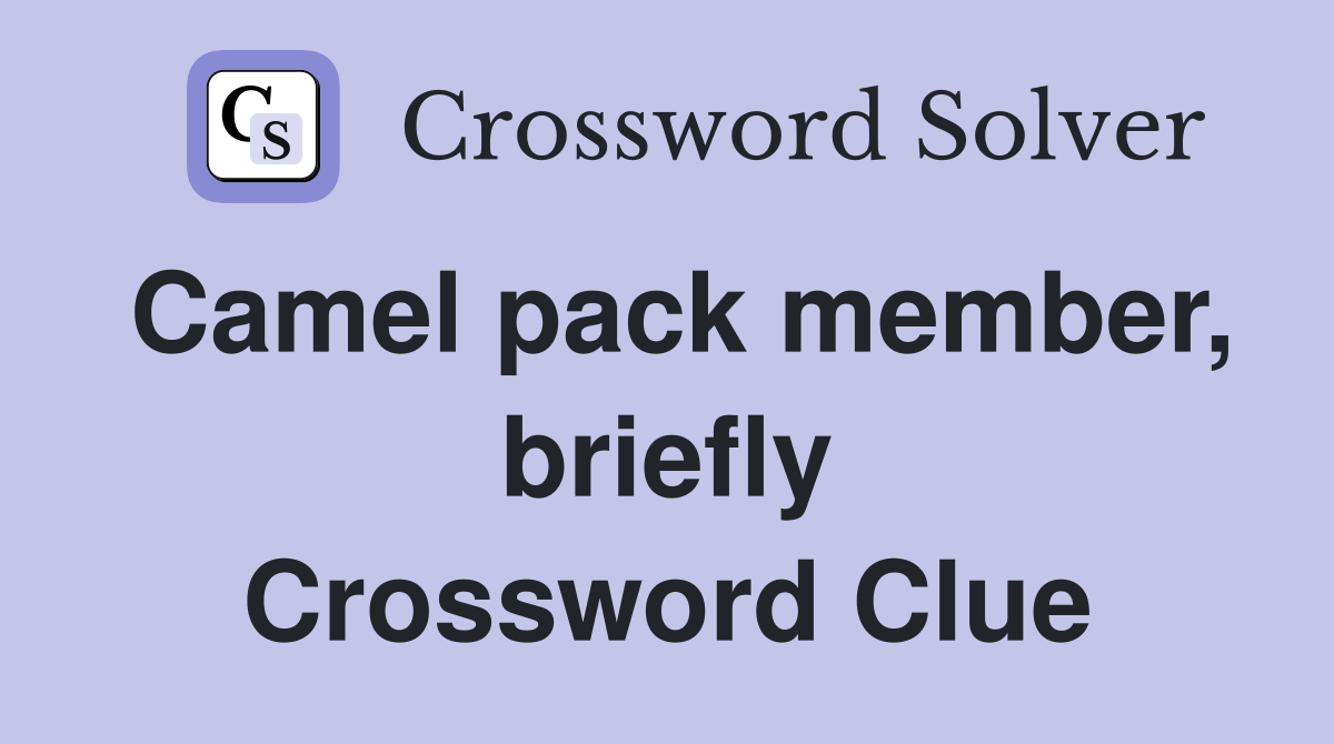 Camel pack member, briefly Crossword Clue