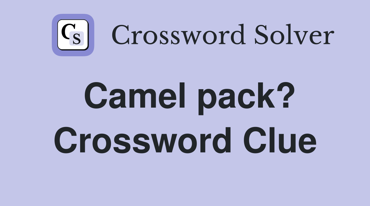 Camel pack? Crossword Clue